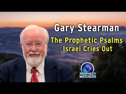 Gary Stearman: The Prophetic Psalms - Israel Cries Out