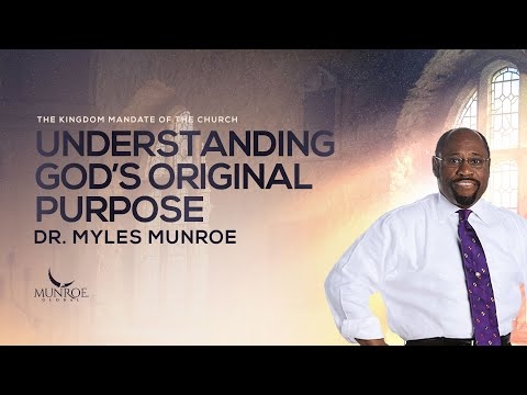 Understanding God’s Original Purpose | Dr. Myles Munroe