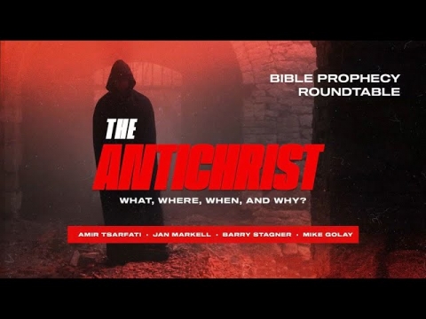 Prophecy Roundtable – The Antichrist: What, Where, When, Who and...