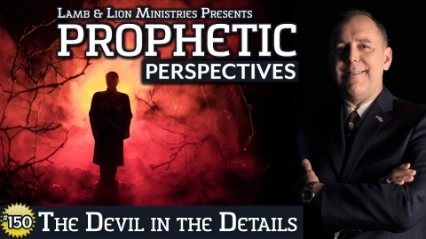The Devil in the Details | Prophetic Perspectives 150
