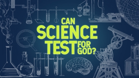 Can Science Test for God? | Creation and Evolution
