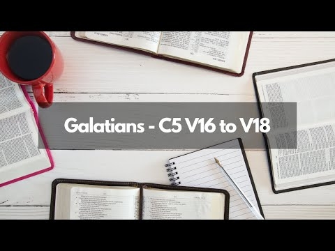Bible Study - Galatians - C5 V16 to V18