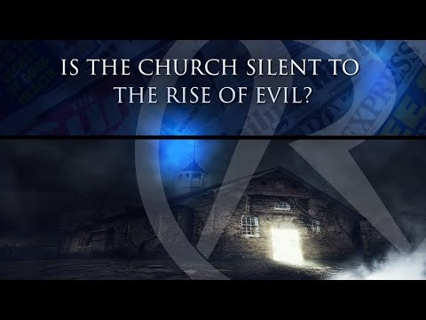 Behind The Headlines - Is the Church silent to the rise of evil?