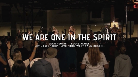 We are One in the Spirit - Sean Feucht - Eddie James - West Palm Beach