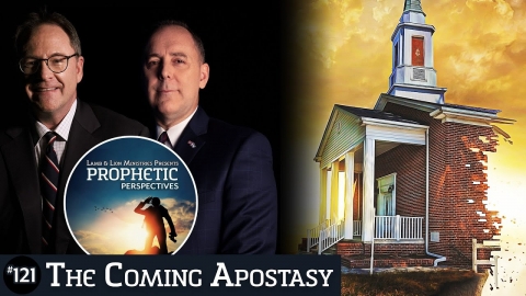 The Coming Apostasy | Prophetic Perspectives #121