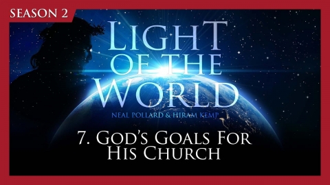 Light of the World (Season 2) | 7. God's Goals for His Church