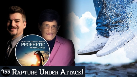 Rapture Under Attack! | Prophetic Perspectives 153