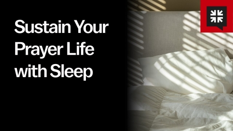 Sustain Your Prayer Life with Sleep
