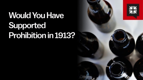 Would You Have Supported Prohibition in 1913?
