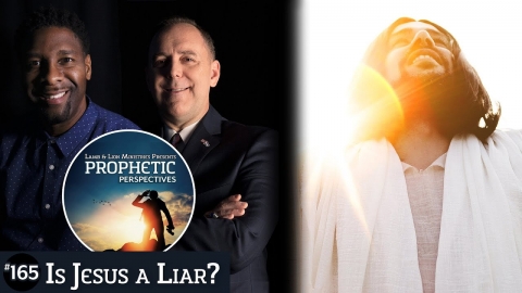 Is Jesus a Liar? | Prophetic Perspectives 165