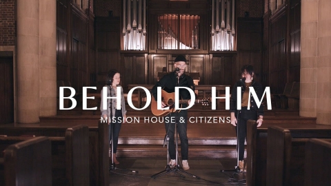 Behold Him - Mission House & Citizens, REVERE (Official Live Video)