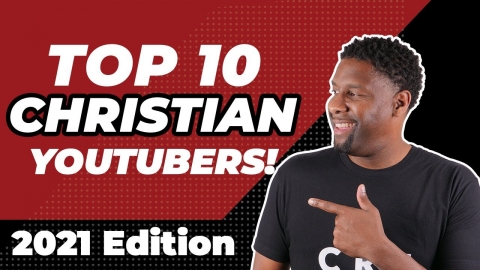 Top 10 Christian YouTubers You MUST Subscribe to in 2021