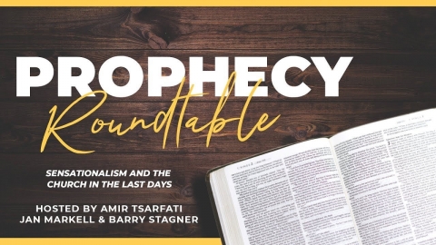 Prophecy Roundtable – Sensationalism and the Church in the Last Days