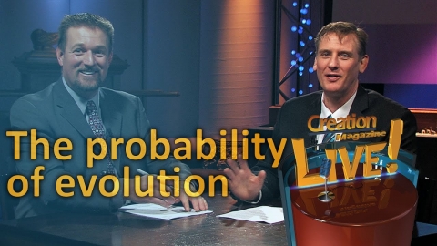 The probability of evolution (Creation Magazine LIVE! 5-12)