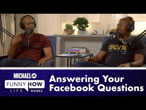 Funny How Life Works Answering Your Questions From Facebook | Michael Jr.