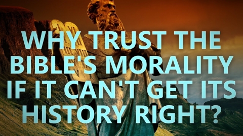 Why trust the Bible's morality if it cannot get its history right?