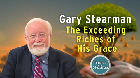 Studies with Stearman: The Exceeding Riches of His Grace
