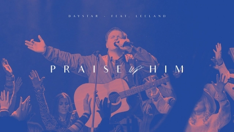 NEW SINGLE: Praise Him featuring Leeland