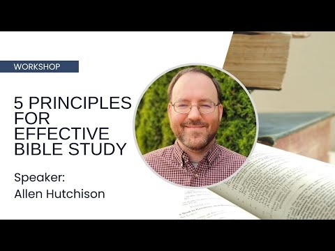 5 Principles for Effective Bible Study - Allen Hutchison