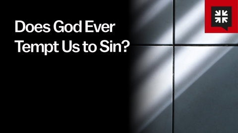 Does God Ever Tempt Us to Sin?