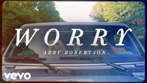 Abby Robertson - Worry (Official Music Video)