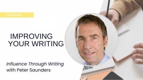 Influence Through Writing: Improving Your Writing --  Peter Saunders