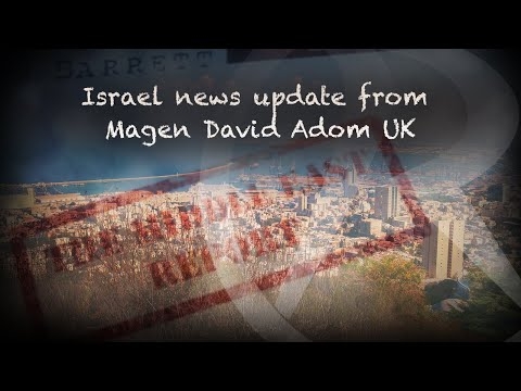 The Middle East Report - Israel News update from Magen David Adom UK