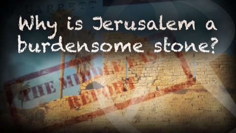 The Middle East Report - Why is Jerusalem a burdensome stone?