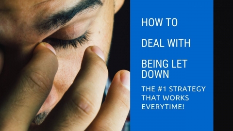 How To Deal With Being Let Down   One Strategy that works