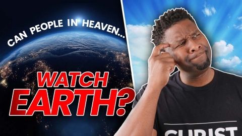 Can Loved Ones in Heaven See What's Happening on Earth?