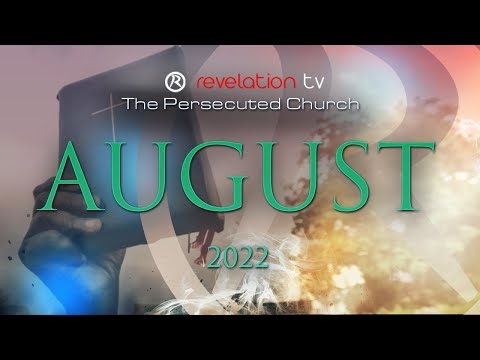 The Persecuted Church - August 2022