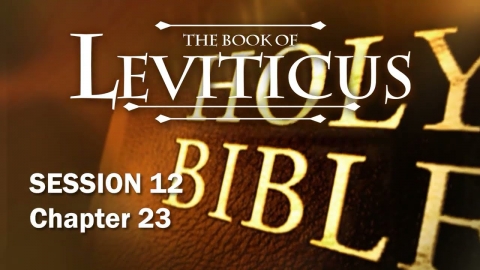 Leviticus Session 12 of 16 (Chapters 23) with Chuck Missler