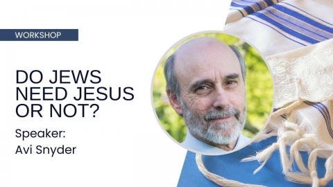 Do Jews Need Jesus or Not? -- Avi Snyder