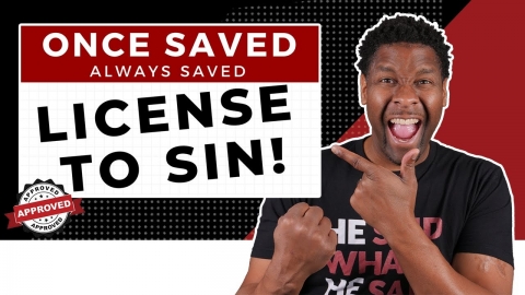 Is Once Saved Always Saved Just a License to Sin as Much as I Want to?